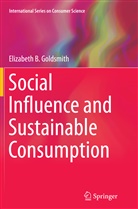 Elizabeth B Goldsmith - Social Influence and Sustainable Consumption