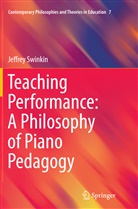 Jeffrey Swinkin - Teaching Performance: A Philosophy of Piano Pedagogy