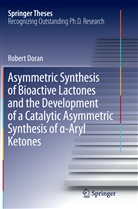 Robert Doran - Asymmetric Synthesis of Bioactive Lactones and the Development of a Catalytic Asymmetric Synthesis of  -Aryl Ketones
