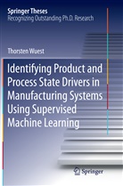 Thorsten Wuest - Identifying Product and Process State Drivers in Manufacturing Systems Using Supervised Machine Learning