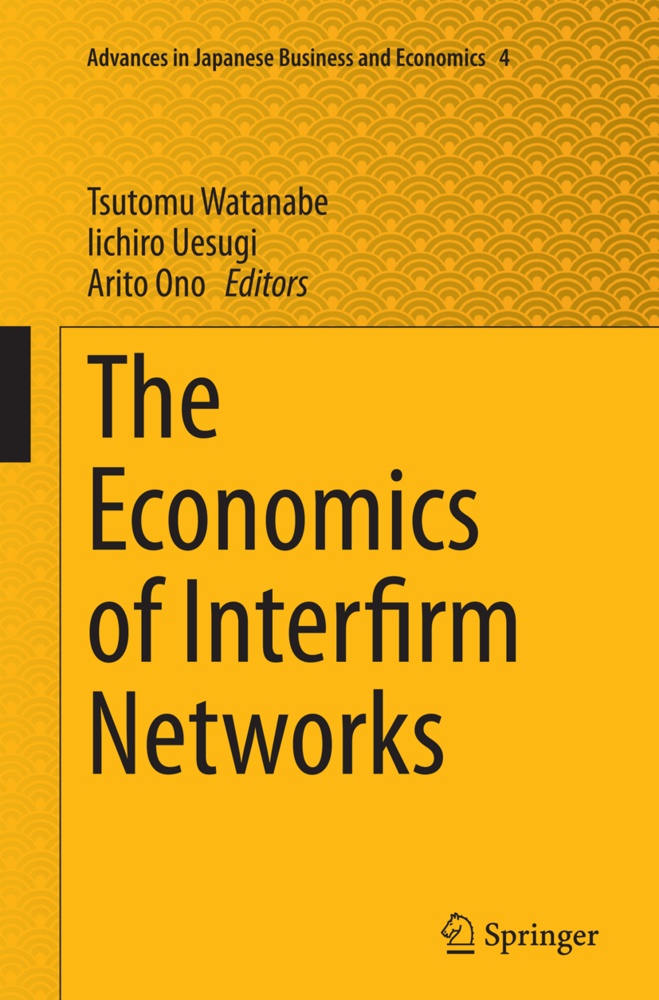 Arito Ono, Iichir Uesugi, Iichiro Uesugi, Tsutomu Watanabe - The Economics of Interfirm Networks