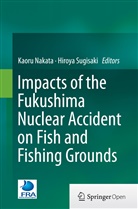 Kaor Nakata, Kaoru Nakata, Sugisaki, Sugisaki, Hiroya Sugisaki - Impacts of the Fukushima Nuclear Accident on Fish and Fishing Grounds