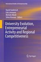 David Audretsch, David B. Audretsch, Eri Lehmann, Erik Lehmann, Michele Meoli, Michele Meoli et al... - University Evolution, Entrepreneurial Activity and Regional Competitiveness