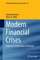 Victor A Beker, Victor A. Beker, Beniamin Moro, Beniamino Moro - Modern Financial Crises