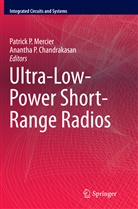 Anantha P. Chandrakasan, Patrick P. Mercier, P Chandrakasan, P Chandrakasan, Patric P Mercier, Patrick P Mercier - Ultra-Low-Power Short-Range Radios
