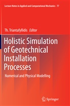 T Triantafyllidis, Th Triantafyllidis, Th. Triantafyllidis, Theodoros Triantafyllidis - Holistic Simulation of Geotechnical Installation Processes