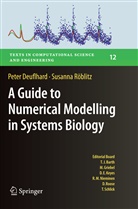 Pete Deuflhard, Peter Deuflhard, Susanna Röblitz - A Guide to Numerical Modelling in Systems Biology