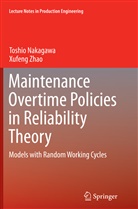 Toshi Nakagawa, Toshio Nakagawa, Xufeng Zhao - Maintenance Overtime Policies in Reliability Theory