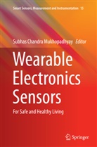 Subha C Mukhopadhyay, Subhas C Mukhopadhyay, Subhas C. Mukhopadhyay, Subhas Chandra Mukhopadhyay - Wearable Electronics Sensors