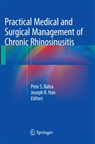 Pete S. Batra, Joseph K. Han, K Han, K Han, Pet S Batra, Pete S Batra - Practical Medical and Surgical Management of Chronic Rhinosinusitis