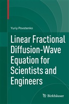 Yuriy Povstenko - Linear Fractional Diffusion-Wave Equation for Scientists and Engineers