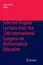 Sung Je Cho, Sun Je Cho, Sung Je Cho - Selected Regular Lectures from the 12th International Congress on Mathematical Education