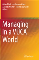Thomas Burgartz, Anshuma Khare, Anshuman Khare, Andreas Kramer, Andreas Krämer, Andreas Krämer et al... - Managing in a VUCA World