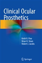 Robert J Jacobs, Robert J. Jacobs, Keith Pine, Keith R Pine, Keith R. Pine, Brian Sloan... - Clinical Ocular Prosthetics