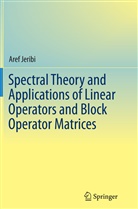 Aref Jeribi - Spectral Theory and Applications of Linear Operators and Block Operator Matrices