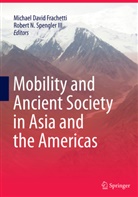 Michae David Frachetti, Michael David Frachetti, Michael David Frachetti, N Spengler III, N Spengler III, Robert N. Spengler... - Mobility and Ancient Society in Asia and the Americas