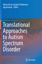 Mari de los Angeles Robinson-Agramont, Maria de los Angeles Robinson-Agramont, Maria de los Angeles Robinson-Agramonte - Translational Approaches to Autism Spectrum Disorder