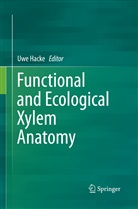 Uw Hacke, Uwe Hacke, Uwe G Hacke - Functional and Ecological Xylem Anatomy