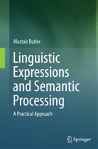 Alastair Butler - Linguistic Expressions and Semantic Processing