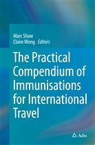 Mar Shaw, Marc Shaw, Wong, Wong, Claire Wong - The Practical Compendium of Immunisations for International Travel
