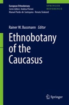 Rainer W. Bussmann, Raine W Bussmann, Rainer W Bussmann - Ethnobotany of the Caucasus
