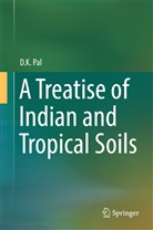 D K Pal, D. K. Pal, D.K. Pal, Dr. D. K. Pal, Dr. D.K. Pal - A Treatise of Indian and Tropical Soils