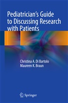 Christina A. Di Bartolo, Maureen Braun, Maureen K Braun, Maureen K. Braun, Christina Di Bartolo, Christina A Di Bartolo... - Pediatrician's Guide to Discussing Research with Patients