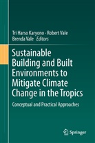 Tri Harso Karyono, Brenda Vale, Rober Vale, Robert Vale - Sustainable Building and Built Environments to Mitigate Climate Change in the Tropics