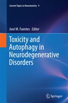 José M. Fuentes, Jos M Fuentes, José M Fuentes - Toxicity and Autophagy in Neurodegenerative Disorders