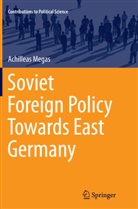 Achilleas Megas - Soviet Foreign Policy Towards East Germany
