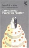Pascal Bruckner - Il matrimonio d'amore ha fallito?