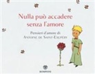 Antoine Saint-Exupéry, Antoine de Saint-Exupéry - Nulla può accadere senza l'amore... Pensieri d'amore di Antoine de Saint-Exupéry