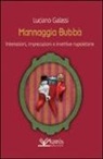 Luciano Galassi - Mannaggia Bubbà. Interiezioni, imprecazioni e invettive napoletane
