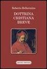Roberto Bellarmino, Bellarmino Roberto (san) - Dottrina cristiana breve