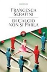 Francesca Serafini - Di calcio non si parla