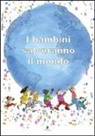 S. Castelli, A. Galgani - I bambini salveranno il mondo. Testimonianze di dieci anni di attività contro lo sfruttamento del lavoro minorile