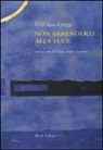 Vincenzo Loriga, G. Bàrberi Squarotti, M. Scrignòli - Non arrenderti alla luce
