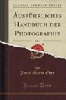 Josef Maria Eder - Ausführliches Handbuch der Photographie, Vol. 4 (Classic Reprint)