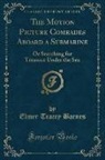 Elmer Tracey Barnes - The Motion Picture Comrades Aboard a Submarine: Or Searching for Treasure Under the Sea (Classic Reprint)
