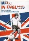 Luca Manes - Made in England. Luci e ombre del football dei maestri