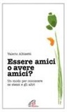Valerio Albisetti - Essere amici o avere amici? Un modo per conoscere se stessi e gli altri