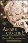 Byron Katie, Stephen Mitchell - Amare ciò che è. 4 domande che possono cambiare la tua vita