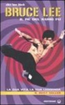 Alex Ben Block - Bruce Lee il re del kung fu. La sua vita, la sua leggenda