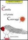 Franca Cicirelli - Camilla e il pirata Caravaggio. Una fiaba per l'educazione alimentare