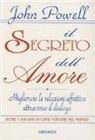 John Powell - Il segreto dell'amore. Migliorare le relazioni affettive attraverso il dialogo