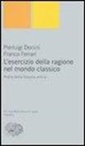 Pierluigi Donini, Franco Ferrari - L' esercizio della ragione nel mondo classico. Profilo della filosofia antica