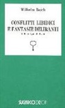 Wilhelm Reich - Conflitti libidici fantasie deliranti