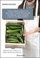 Andrea Mucciolo - Vorrei andare a vivere in un paese dove i cetrioli finiscono solo nei piatti per essere mangiati e non nei culi degli ortolani