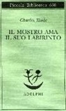 Charles Simic - Il mostro ama il suo labirinto