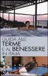 Giuseppe Piccolo, Francesca Soldavini - Guida alle terme e al benessere in Italia